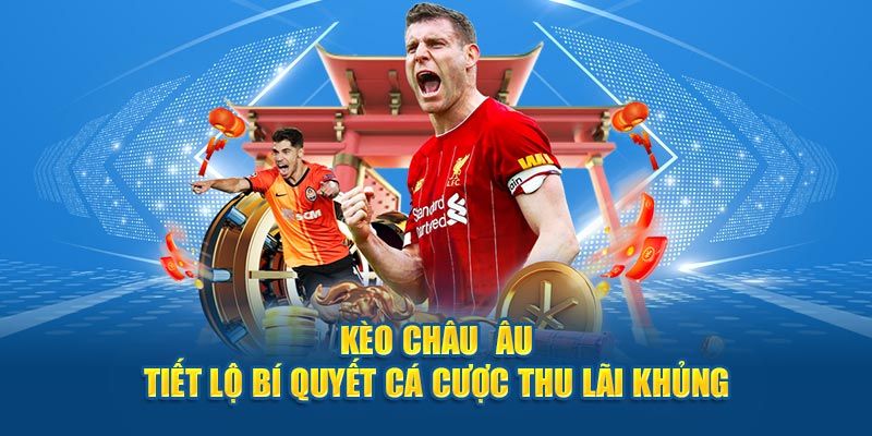Nắm bắt chiến thuật đặt cược kèo châu Âu chuẩn