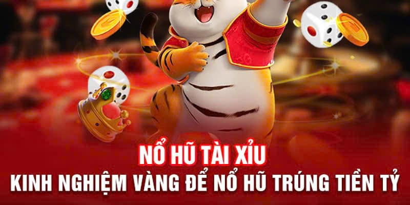 Những kinh nghiệm vàng để chơi nổ hũ hiệu quả trúng tiền 