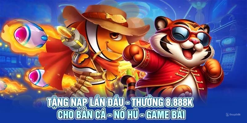 Ưu đãi nạp đầu nhận thưởng lên đến 8888K