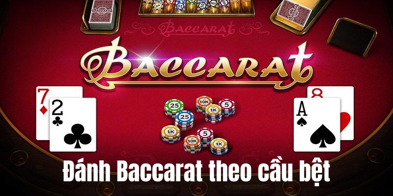 Mẹo đánh Baccarat hay bằng cầu bệt