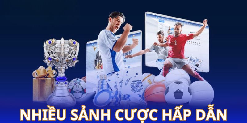 Nhiều sảnh cược hấp dẫn