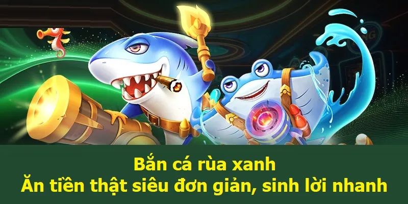 Bắn cá rùa xanh