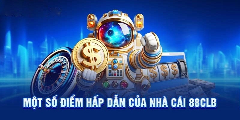 Các ưu điểm hấp dẫn khi giới thiệu 88CLB